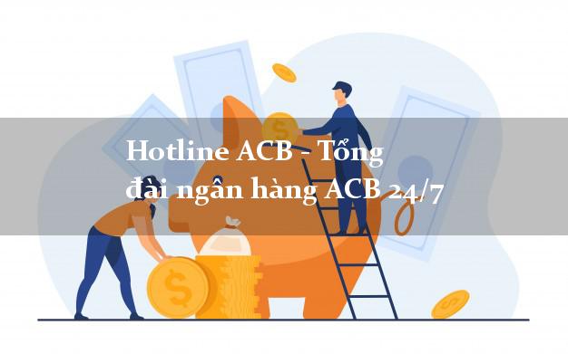 Hotline ACB - Tổng đài ngân hàng ACB 24/7