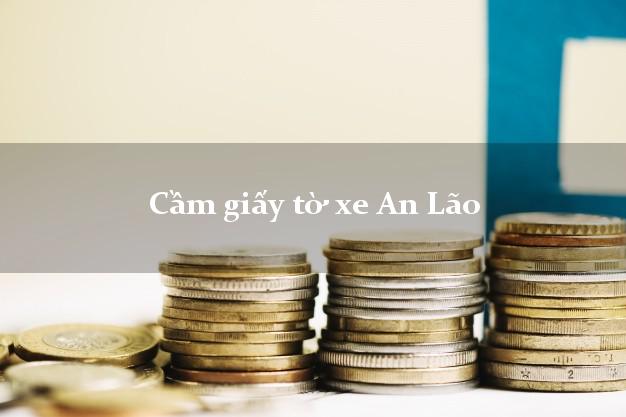 Cầm giấy tờ xe An Lão Cầm giấy tờ xe An Lão