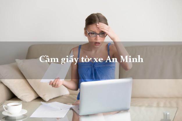 Cầm giấy tờ xe An Minh Cầm giấy tờ xe An Minh