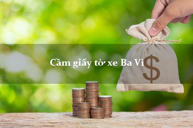 Cầm giấy tờ xe Ba Vì Cầm giấy tờ xe Ba Vì