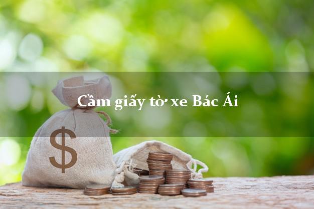 Cầm giấy tờ xe Bác Ái Cầm giấy tờ xe Bác Ái