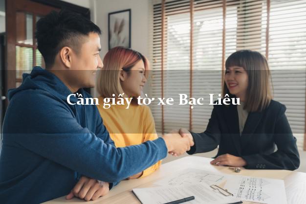 Cầm giấy tờ xe Bạc Liêu Cầm giấy tờ xe Bạc Liêu