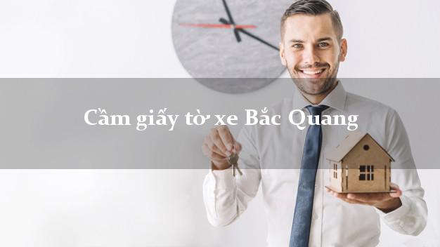 Cầm giấy tờ xe Bắc Quang Cầm giấy tờ xe Bắc Quang