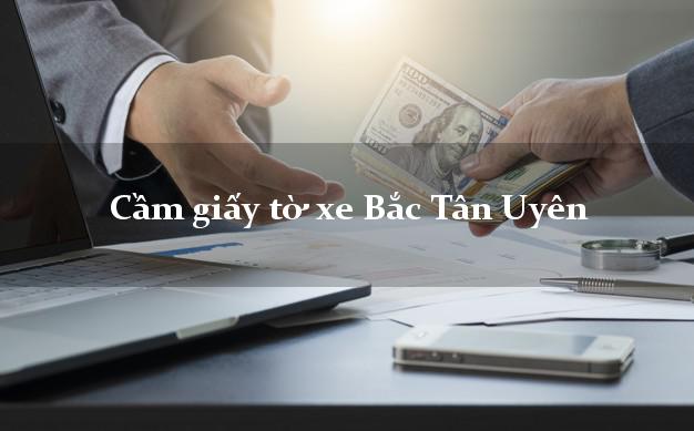 Cầm giấy tờ xe Bắc Tân Uyên