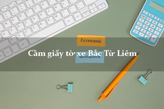 Cầm giấy tờ xe Bắc Từ Liêm Cầm giấy tờ xe Bắc Từ Liêm