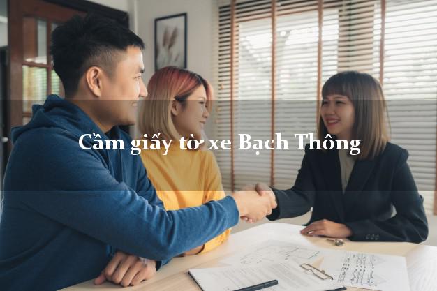 Cầm giấy tờ xe Bạch Thông Cầm giấy tờ xe Bạch Thông