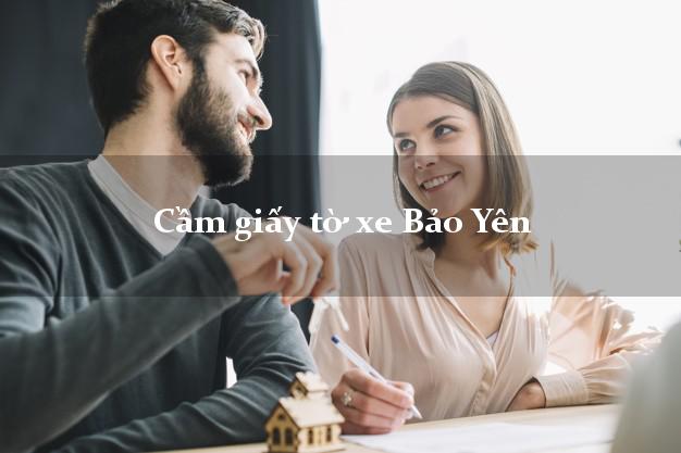 Cầm giấy tờ xe Bảo Yên Cầm giấy tờ xe Bảo Yên