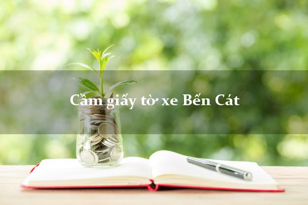 Cầm giấy tờ xe Bến Cát
