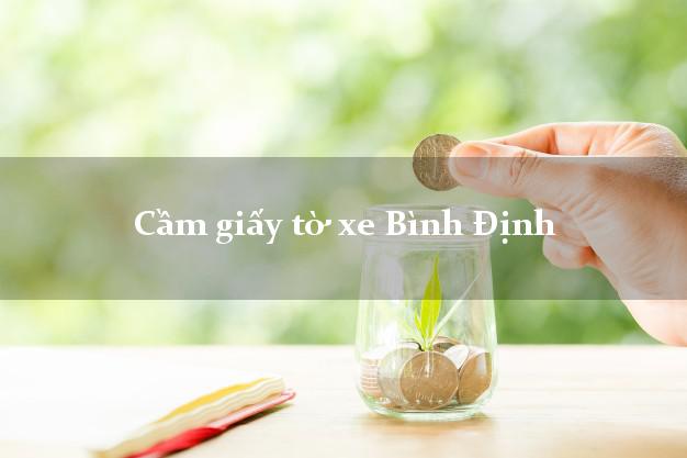 Cầm giấy tờ xe Bình Định Cầm giấy tờ xe Bình Định