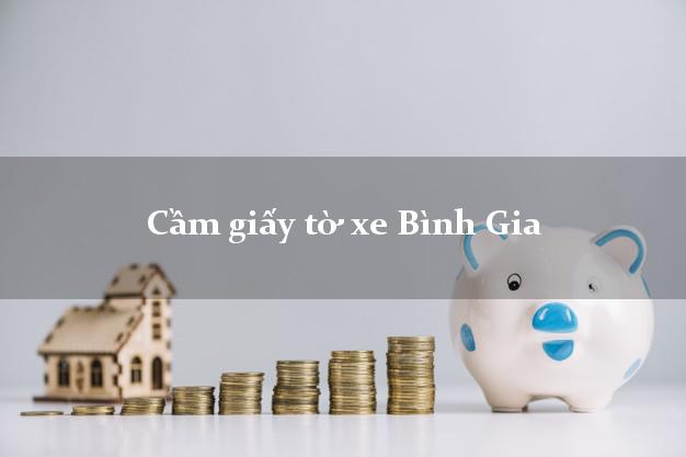 Cầm giấy tờ xe Bình Gia Cầm giấy tờ xe Bình Gia
