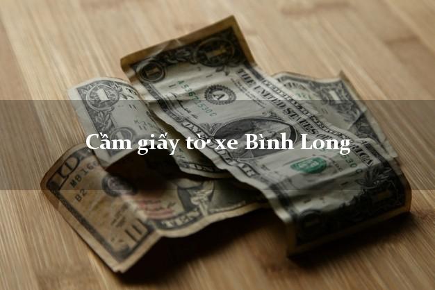 Cầm giấy tờ xe Bình Long Cầm giấy tờ xe Bình Long