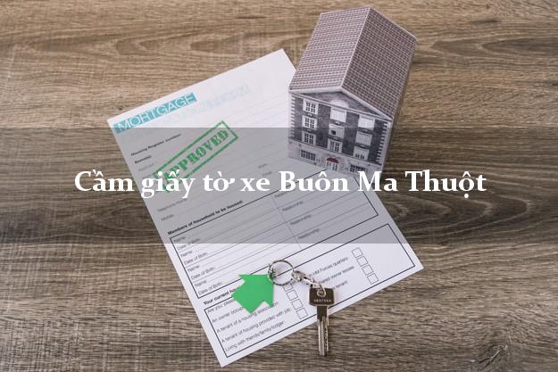 Cầm giấy tờ xe Buôn Ma Thuột Cầm giấy tờ xe Buôn Ma Thuột