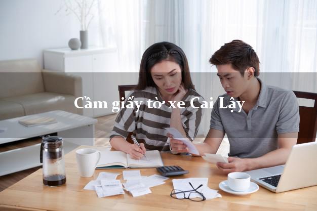 Cầm giấy tờ xe Cai Lậy Cầm giấy tờ xe Cai Lậy
