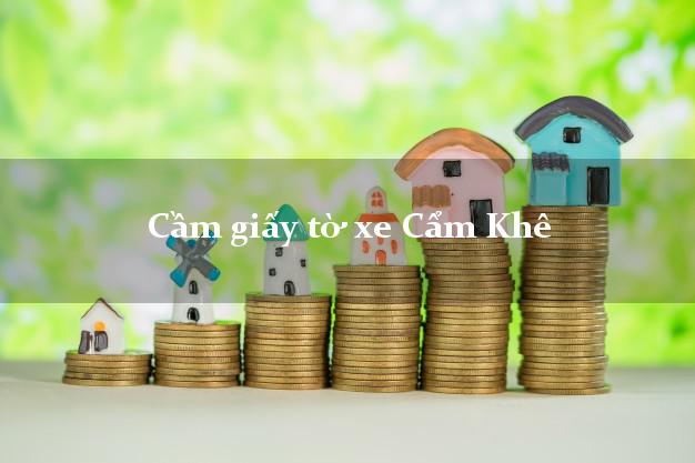 Cầm giấy tờ xe Cẩm Khê Cầm giấy tờ xe Cẩm Khê