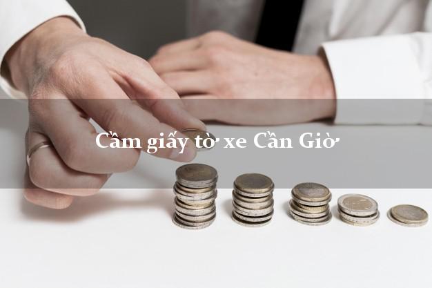 Cầm giấy tờ xe Cần Giờ Cầm giấy tờ xe Cần Giờ
