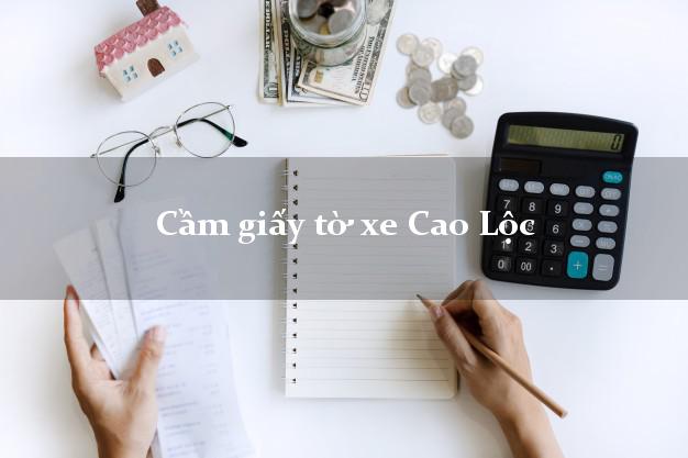Cầm giấy tờ xe Cao Lộc Cầm giấy tờ xe Cao Lộc
