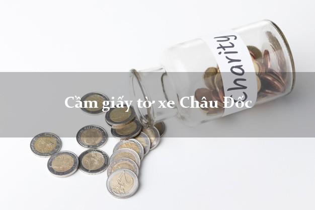 Cầm giấy tờ xe Châu Đốc Cầm giấy tờ xe Châu Đốc
