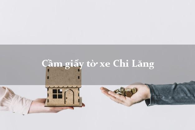 Cầm giấy tờ xe Chi Lăng Cầm giấy tờ xe Chi Lăng