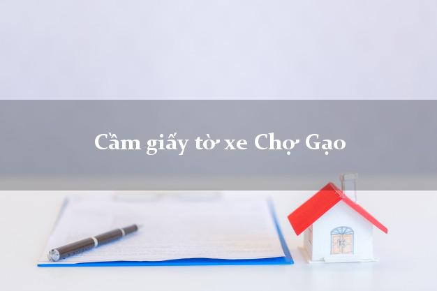 Cầm giấy tờ xe Chợ Gạo Cầm giấy tờ xe Chợ Gạo