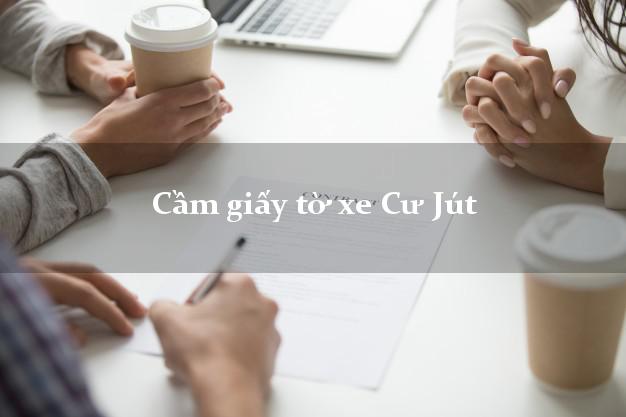 Cầm giấy tờ xe Cư Jút Cầm giấy tờ xe Cư Jút