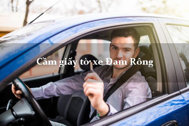 Cầm giấy tờ xe Đam Rông Cầm giấy tờ xe Đam Rông