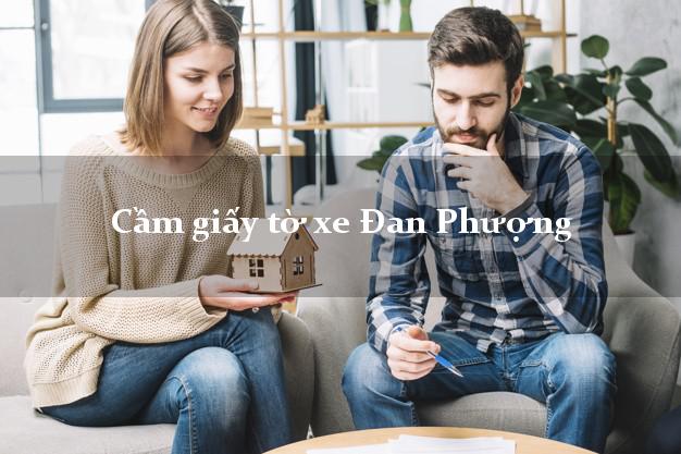 Cầm giấy tờ xe Đan Phượng Cầm giấy tờ xe Đan Phượng