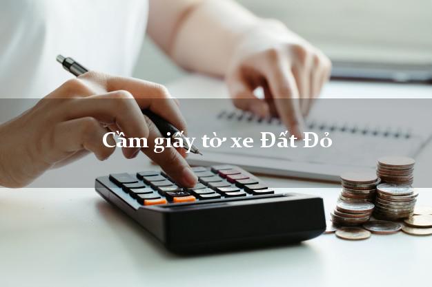 Cầm giấy tờ xe Đất Đỏ