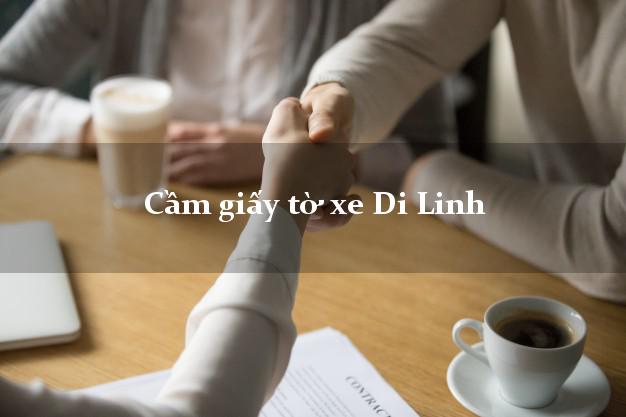 Cầm giấy tờ xe Di Linh Cầm giấy tờ xe Di Linh
