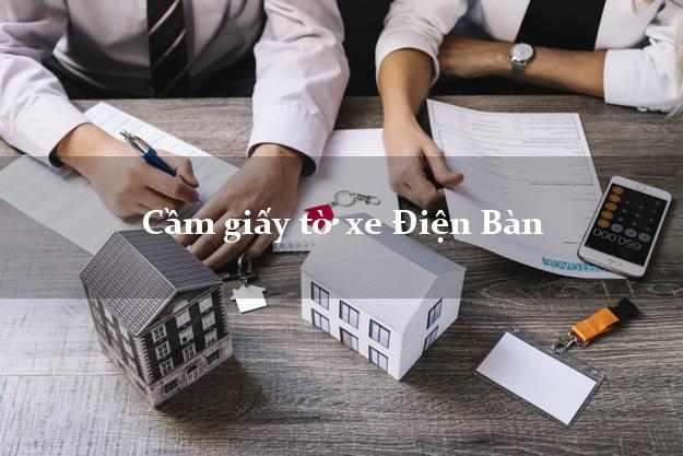 Cầm giấy tờ xe Điện Bàn Cầm giấy tờ xe Điện Bàn