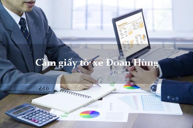 Cầm giấy tờ xe Đoan Hùng Cầm giấy tờ xe Đoan Hùng