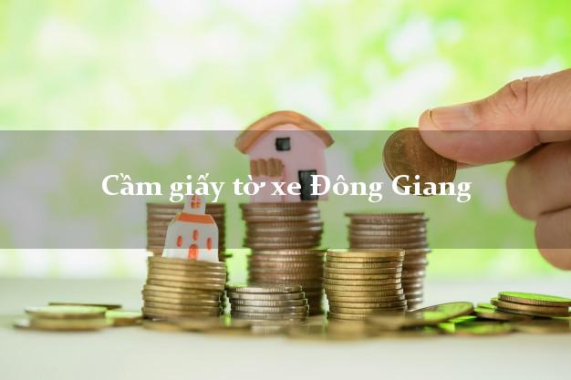 Cầm giấy tờ xe Đông Giang Cầm giấy tờ xe Đông Giang