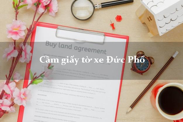 Cầm giấy tờ xe Đức Phổ Cầm giấy tờ xe Đức Phổ