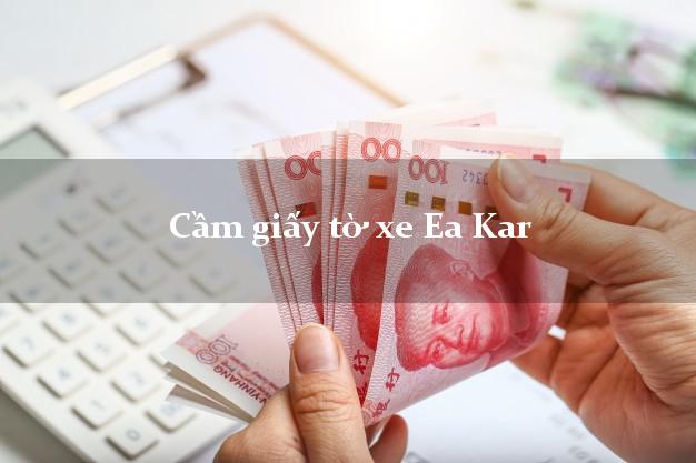 Cầm giấy tờ xe Ea Kar Cầm giấy tờ xe Ea Kar