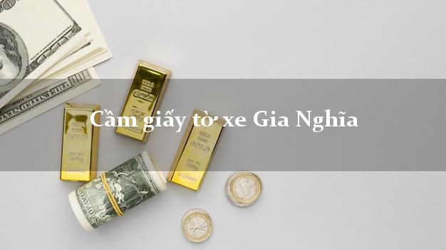 Cầm giấy tờ xe Gia Nghĩa Cầm giấy tờ xe Gia Nghĩa