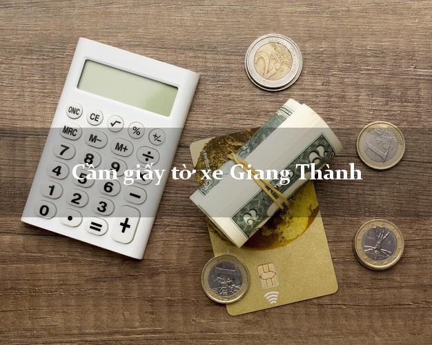 Cầm giấy tờ xe Giang Thành Cầm giấy tờ xe Giang Thành