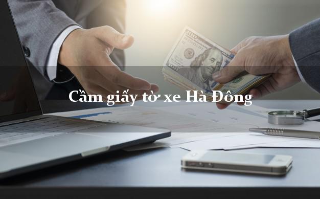 Cầm giấy tờ xe Hà Đông Cầm giấy tờ xe Hà Đông