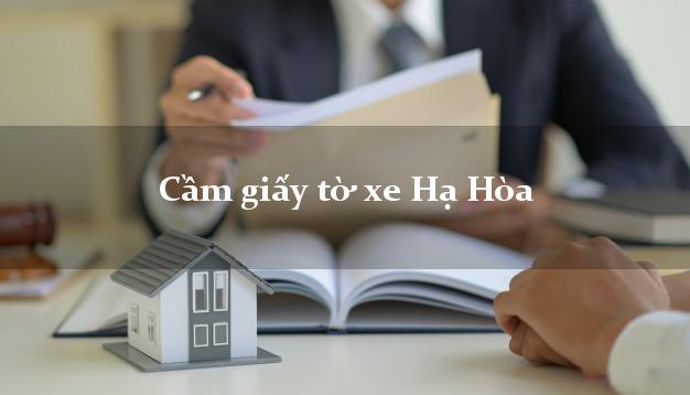 Cầm giấy tờ xe Hạ Hòa Cầm giấy tờ xe Hạ Hòa
