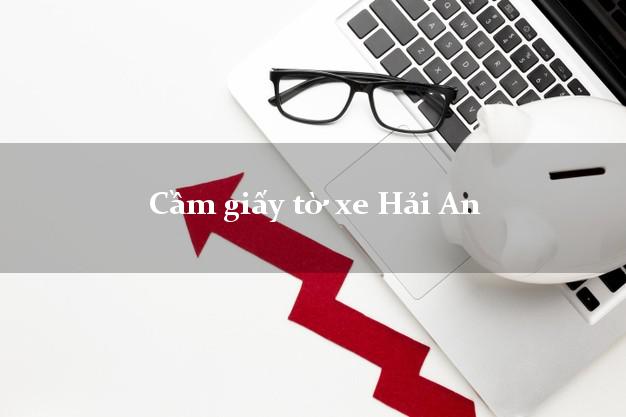 Cầm giấy tờ xe Hải An Cầm giấy tờ xe Hải An
