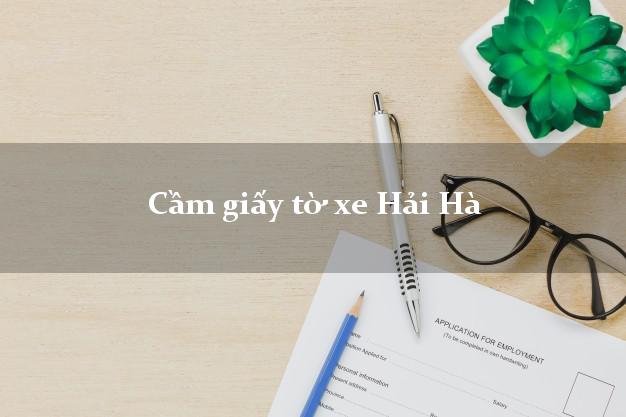 Cầm giấy tờ xe Hải Hà Cầm giấy tờ xe Hải Hà