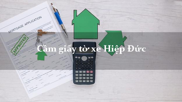 Cầm giấy tờ xe Hiệp Đức Cầm giấy tờ xe Hiệp Đức