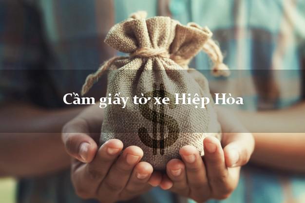Cầm giấy tờ xe Hiệp Hòa