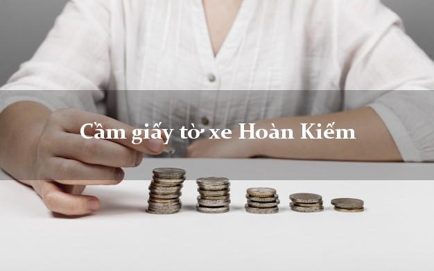 Cầm giấy tờ xe Hoàn Kiếm Cầm giấy tờ xe Hoàn Kiếm