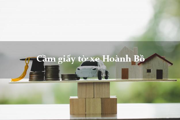 Cầm giấy tờ xe Hoành Bồ Cầm giấy tờ xe Hoành Bồ