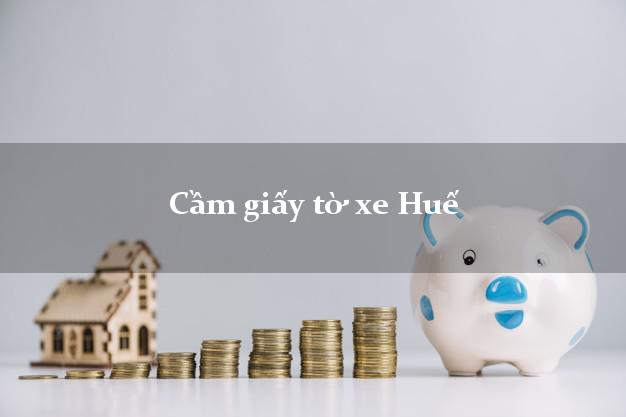 Cầm giấy tờ xe Huế Cầm giấy tờ xe Huế