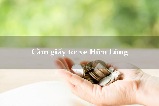 Cầm giấy tờ xe Hữu Lũng Cầm giấy tờ xe Hữu Lũng