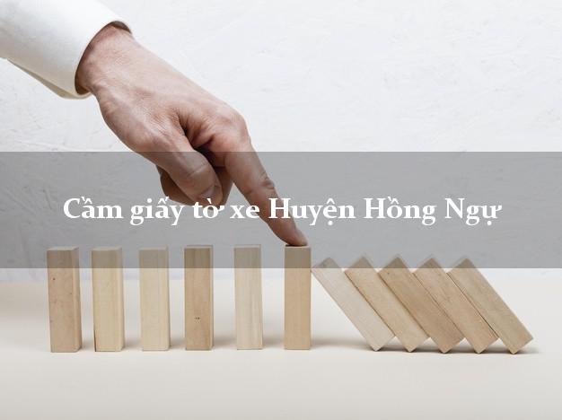 Cầm giấy tờ xe Huyện Hồng Ngự Cầm giấy tờ xe Huyện Hồng Ngự