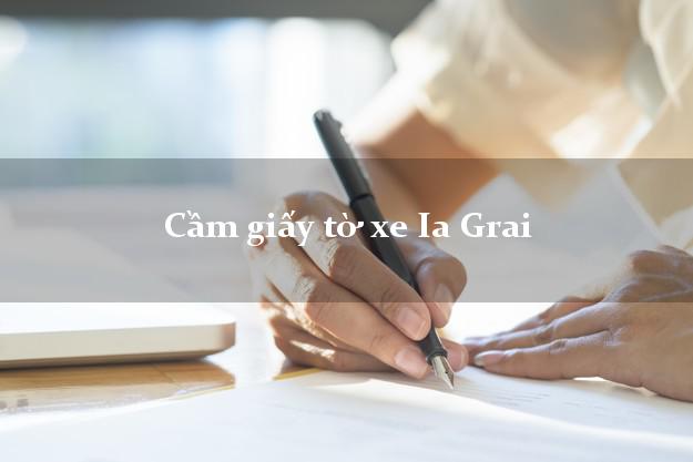 Cầm giấy tờ xe Ia Grai Cầm giấy tờ xe Ia Grai
