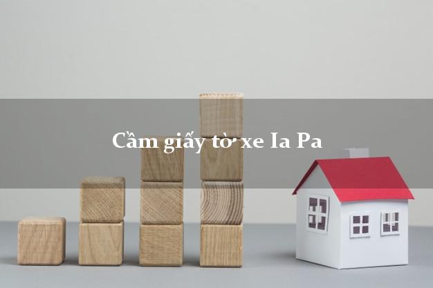Cầm giấy tờ xe Ia Pa Cầm giấy tờ xe Ia Pa