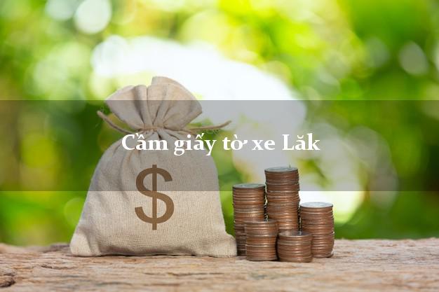 Cầm giấy tờ xe Lăk Cầm giấy tờ xe Lăk