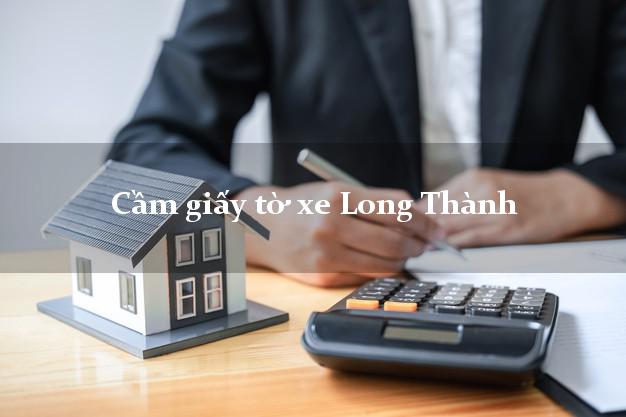 Cầm giấy tờ xe Long Thành Cầm giấy tờ xe Long Thành